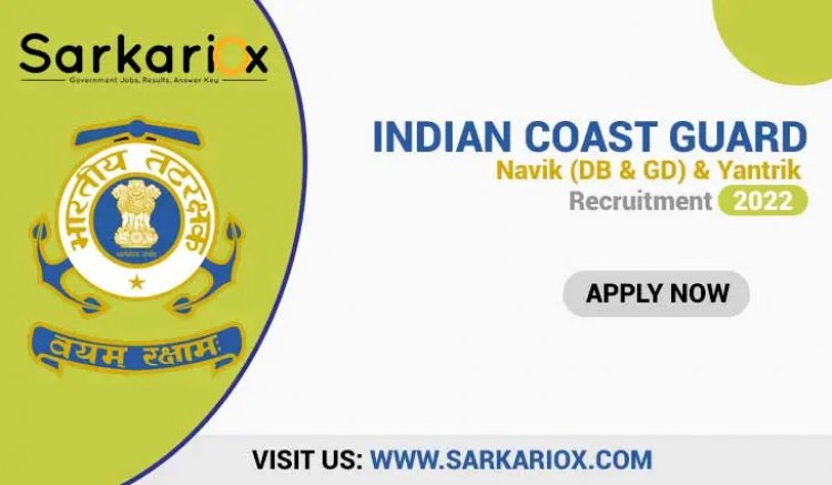 Indian Coast Guard Navik (Domestic Branch, General Duty) & Yantrik Online Form 2022